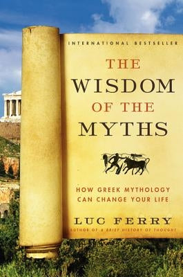The Wisdom of the Myths: How Greek Mythology Can Change Your Life Paperback Harper Perennial