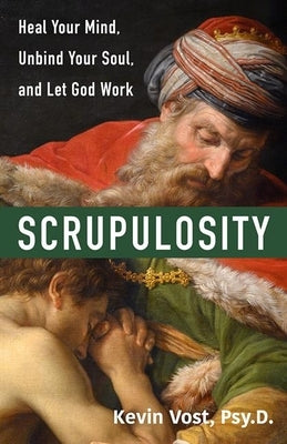 Scrupulosity: Heal Your Mind, Unbind Your Soul, and Let God Work Paperback Our Sunday Visitor