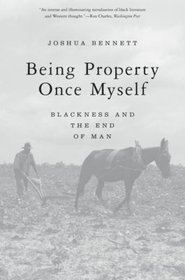 Being Property Once Myself: Blackness and the End of Man Paperback Belknap Press
