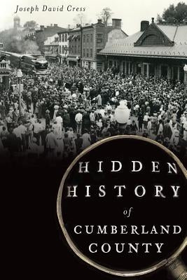 Hidden History of Cumberland County Paperback History Press