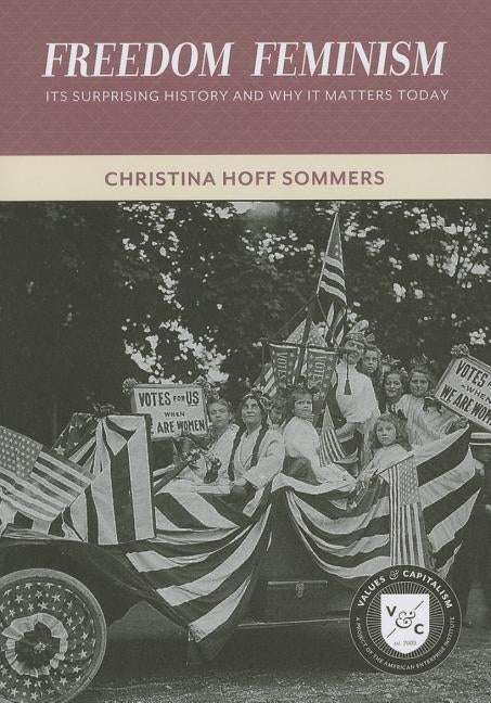 Freedom Feminism: Its Surprising History and Why It Matters Today Paperback AEI Press