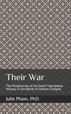 Their War: The Perspectives of the South Vietnamese Military in the Words of Veteran-Émigrés Paperback Independently Published