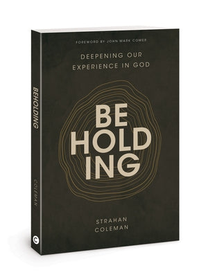 Beholding: Deepening Our Experience in God Paperback David C Cook