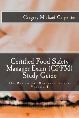 Certified Food Safety Manager Exam (CPFM) Study Guide Paperback Createspace Independent Publishing Platform