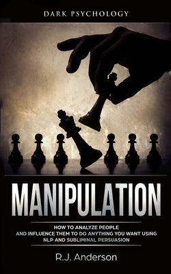 Manipulation: Dark Psychology - How to Analyze People and Influence Them to Do Anything You Want Using NLP and Subliminal Persuasion Paperback SD Publishing LLC
