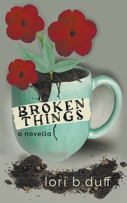 Broken Things Paperback Lori B. Duff, P.C.