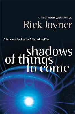 Shadows of Things to Come: A Prophetic Look at God's Unfolding Plan Paperback Thomas Nelson