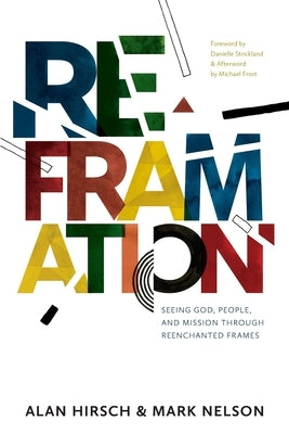 Reframation: Seeing God, People, and Mission Through Reenchanted Frames Paperback 100movements Publishing