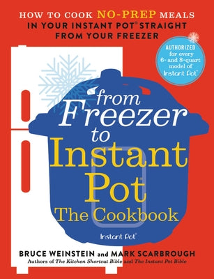 From Freezer to Instant Pot: The Cookbook: How to Cook No-Prep Meals in Your Instant Pot Straight from Your Freezer Paperback Voracious