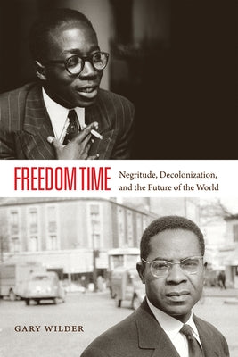 Freedom Time: Negritude, Decolonization, and the Future of the World Paperback Duke University Press