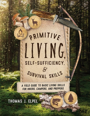 Primitive Living, Self-Sufficiency, and Survival Skills: A Field Guide to Basic Living Skills for Hikers, Campers, and Preppers Paperback Lyons Press