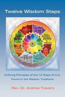 Twelve Wisdom Steps: Unifying Principles of the 12 Steps of A.A. Found in the Wisdom Traditions Paperback Dorrance Publishing Co.