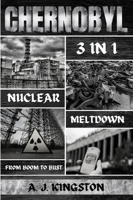 Chernobyl Nuclear Meltdown: From Boom To Bust by Kingston, A. J.
