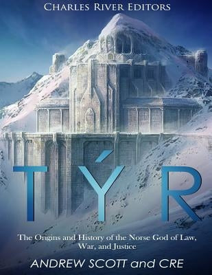 Týr: The Origins and History of the Norse God of Law, War, and Justice Paperback Createspace Independent Publishing Platform