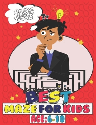 best maze for kids age 6-10: Amazing Activity Workbook for Games Funny Mazes Games Gift For Your kids/children: (boys & girls) best book for Challe Paperback Independently Published