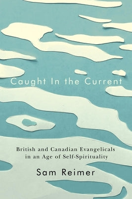 Paperback book titled "Caught in the Current" by McGill-Queen's University Press, exploring British and Canadian evangelicals in self-spirituality.