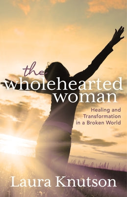 The Wholehearted Woman: Healing and Transformation in a Broken World Paperback Morgan James Faith