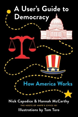 A User's Guide to Democracy: How America Works Celadon Books