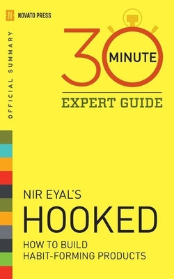 Hooked - 30 Minute Expert Guide: Official Summary to NIR Eyal's Hooked Paperback Novato Press