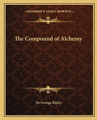 The Compound of Alchemy Paperback Kessinger Publishing