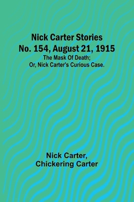 Nick Carter Stories No. 154, August 21, 1915: The mask of death; or, Nick Carter's curious case. Paperback Alpha Edition