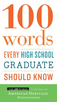 100 Words Every High School Graduate Should Know by Editors of the American Heritage Di
