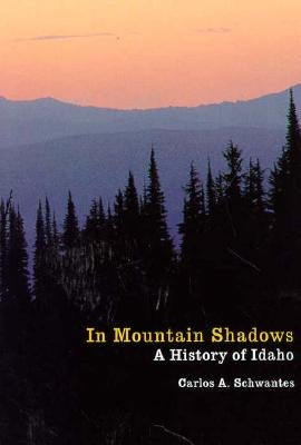 In Mountain Shadows: A History of Idaho Paperback University of Nebraska Press