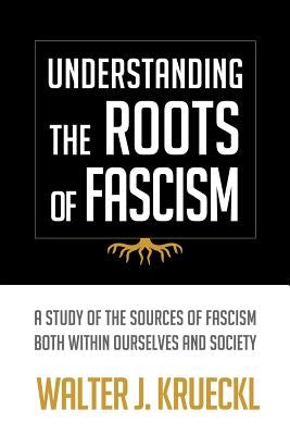 Understanding The Roots Of Fascism Paperback Walter J. Krueckl