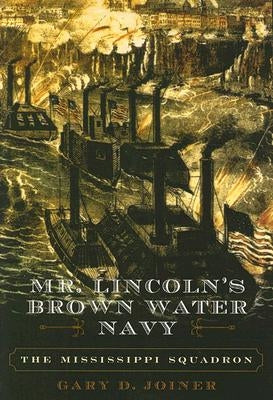 Mr. Lincoln's Brown Water Navy: The Mississippi Squadron Paperback Rowman & Littlefield Publishers