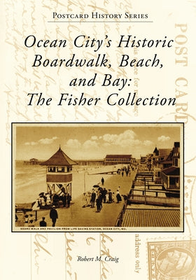 Ocean City's Historic Boardwalk, Beach, and Bay: The Fisher Collection Paperback Arcadia Publishing (SC)