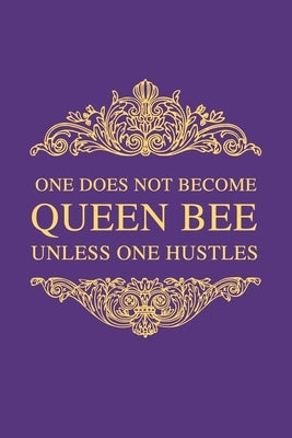 One Does Not Become Queen Bee Unless One Hustles: 6"x9" to do list/notebook for a Boss Lady, a Chaos Coordinator, motivation, inspiration, tracking pl Paperback Independently Published