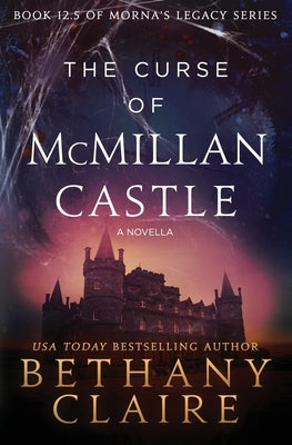 The Curse of McMillan Castle - A Novella: A Scottish, Time Travel Romance Paperback Bethany Claire Books, LLC