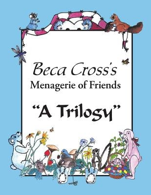 Beca Cross's Menagerie of Friends: A Trilogy Paperback Trafford Publishing