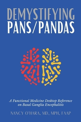 Demystifying PANS/PANDAS: A Functional Medicine Desktop Reference on Basal Ganglia Encephalitis Paperback DPWN Publishing