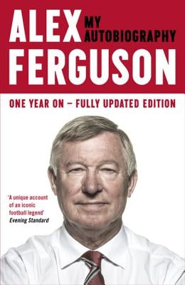 Alex Ferguson: My Biography by Ferguson, Alex