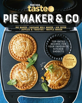 Pie Maker & Co: 100 Top-Rated Recipes for Your Favourite Kitchen Gadgetsfrom Australia's Number #1 Food Site Paperback HarperCollins