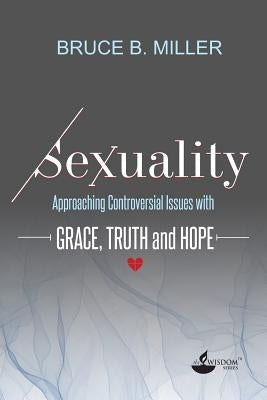 Sexuality: Approaching Controversial Issues with Grace, Truth and Hope Paperback Confia Publishers
