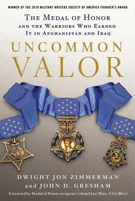 Uncommon Valor: The Medal of Honor and the Warriors Who Earned It in Afghanistan and Iraq Paperback St. Martin's Griffin