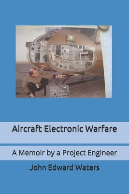 Aircraft Electronic Warfare: A Memoir by a Project Engineer Paperback Independently Published