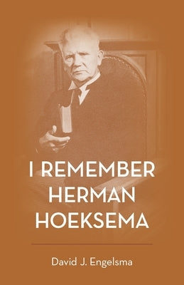 I Remember Herman Hoeksema: Personal Remembrances of a Great Man Paperback Reformed Free Publishing Association