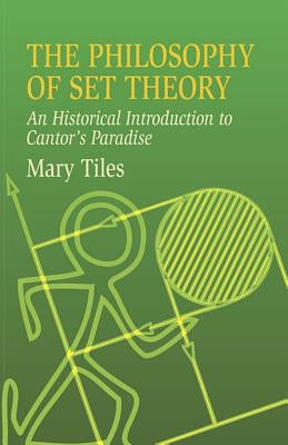 The Philosophy of Set Theory: An Historical Introduction to Cantor's Paradise Paperback Dover Publications