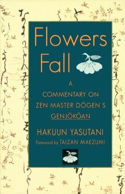 Flowers Fall: A Commentary on Dogen's Genjokoan Paperback Shambhala