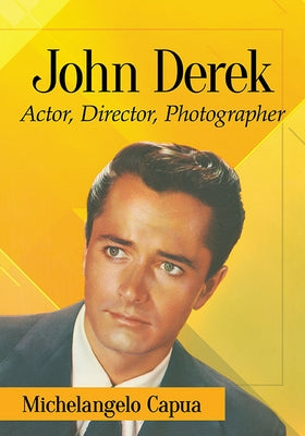 John Derek: Actor, Director, Photographer Paperback McFarland & Company