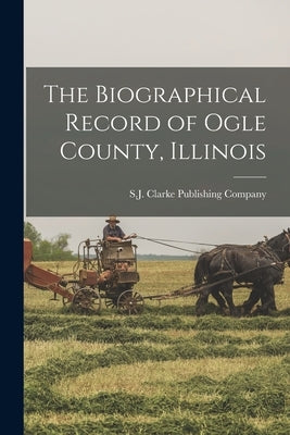 The Biographical Record of Ogle County, Illinois Paperback Legare Street Press