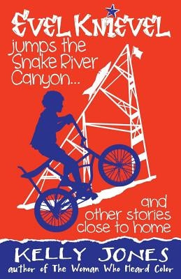 Evel Knievel Jumps the Snake River Canyon: And Other Stories Close to Home Paperback Ninth Avenue Press