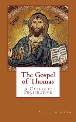 The Gospel of Thomas: A Catholic Perspective Paperback Createspace Independent Publishing Platform