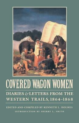 Covered Wagon Women, Volume 9: Diaries and Letters from the Western Trails, 1864-1868 Paperback Bison