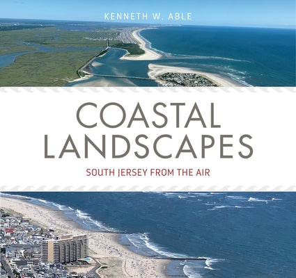 Coastal Landscapes: South Jersey from the Air Paperback Rutgers University Press