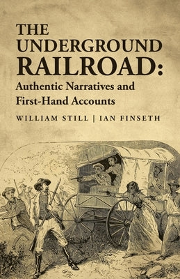 The Underground Railroad: Authentic Narratives and First-Hand Accounts Paperback Lushena Books
