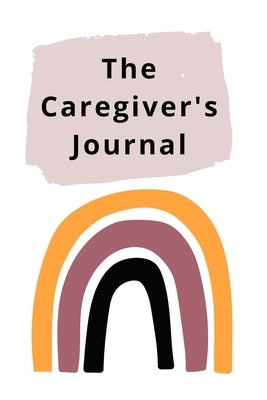 The Caregiver's Journal: A self-care journal for those who care for others Paperback Lulu.com